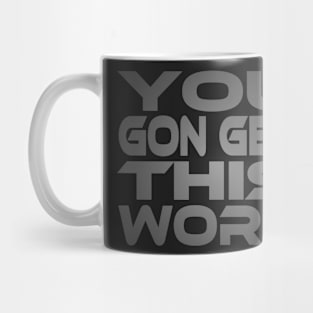 You Gon Get This Work Idium Series Mug